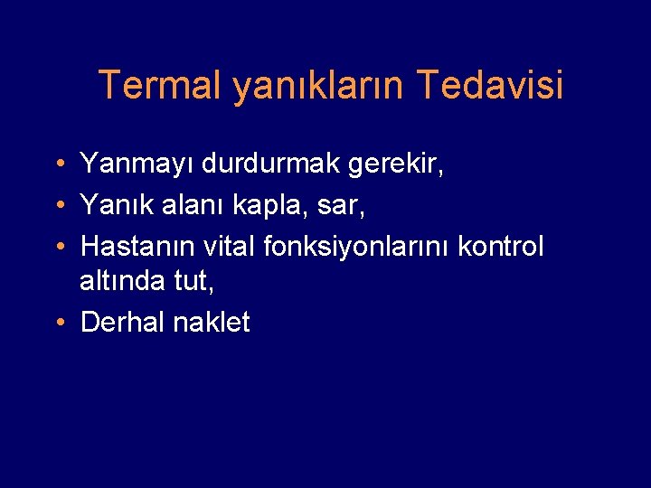 Termal yanıkların Tedavisi • Yanmayı durdurmak gerekir, • Yanık alanı kapla, sar, • Hastanın