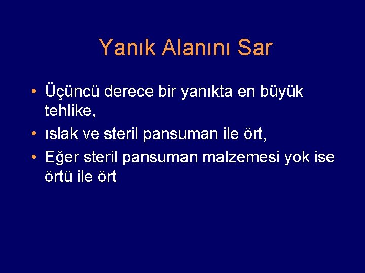 Yanık Alanını Sar • Üçüncü derece bir yanıkta en büyük tehlike, • ıslak ve