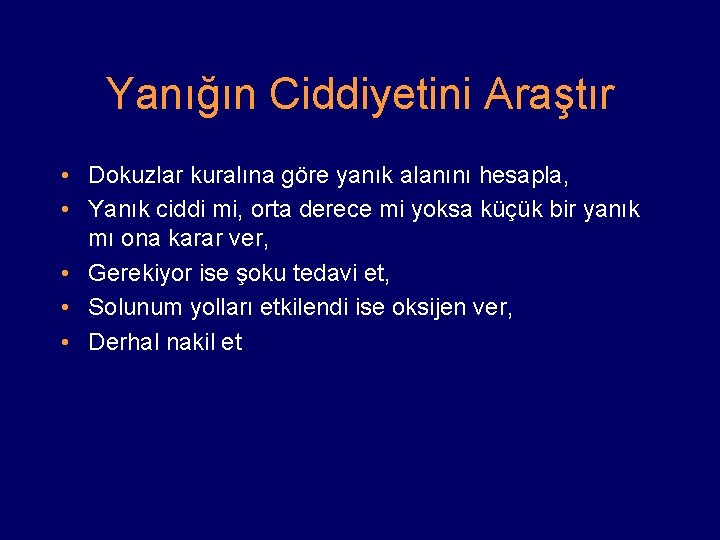 Yanığın Ciddiyetini Araştır • Dokuzlar kuralına göre yanık alanını hesapla, • Yanık ciddi mi,