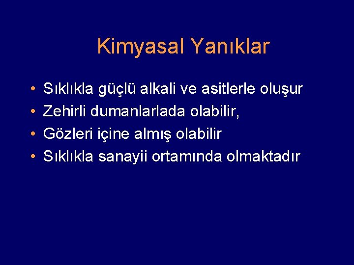 Kimyasal Yanıklar • • Sıklıkla güçlü alkali ve asitlerle oluşur Zehirli dumanlarlada olabilir, Gözleri