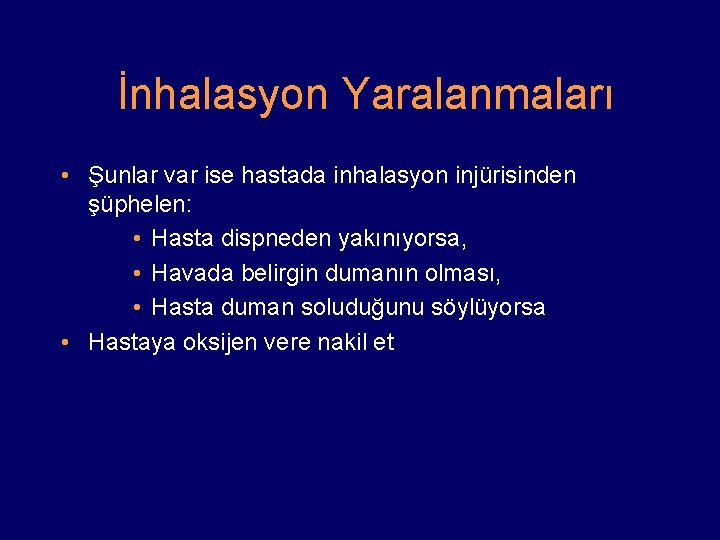 İnhalasyon Yaralanmaları • Şunlar var ise hastada inhalasyon injürisinden şüphelen: • Hasta dispneden yakınıyorsa,