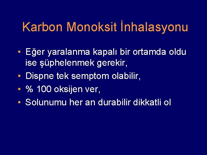 Karbon Monoksit İnhalasyonu • Eğer yaralanma kapalı bir ortamda oldu ise şüphelenmek gerekir, •