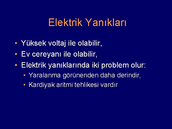 Elektrik Yanıkları • Yüksek voltaj ile olabilir, • Ev cereyanı ile olabilir, • Elektrik