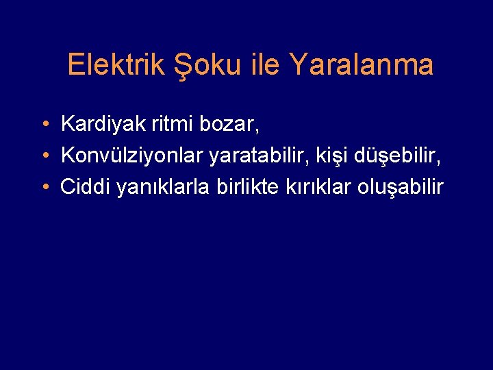 Elektrik Şoku ile Yaralanma • Kardiyak ritmi bozar, • Konvülziyonlar yaratabilir, kişi düşebilir, •