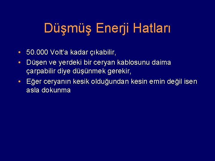 Düşmüş Enerji Hatları • 50. 000 Volt’a kadar çıkabilir, • Düşen ve yerdeki bir