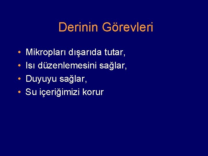 Derinin Görevleri • • Mikropları dışarıda tutar, Isı düzenlemesini sağlar, Duyuyu sağlar, Su içeriğimizi
