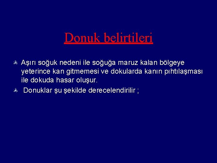 Donuk belirtileri Aşırı soğuk nedeni ile soğuğa maruz kalan bölgeye yeterince kan gitmemesi ve