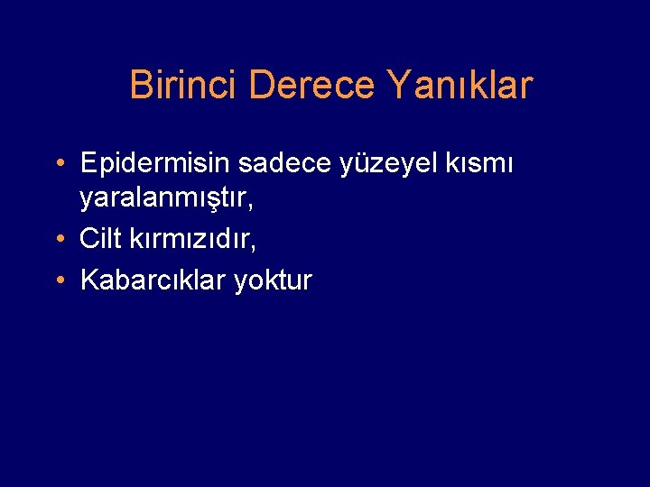 Birinci Derece Yanıklar • Epidermisin sadece yüzeyel kısmı yaralanmıştır, • Cilt kırmızıdır, • Kabarcıklar