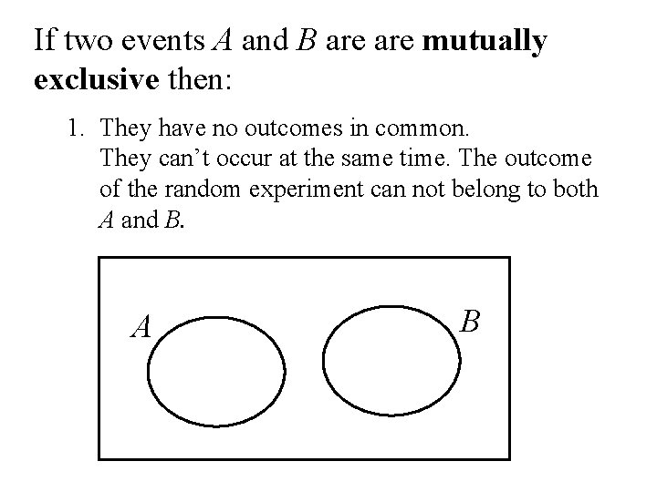 If two events A and B are mutually exclusive then: 1. They have no