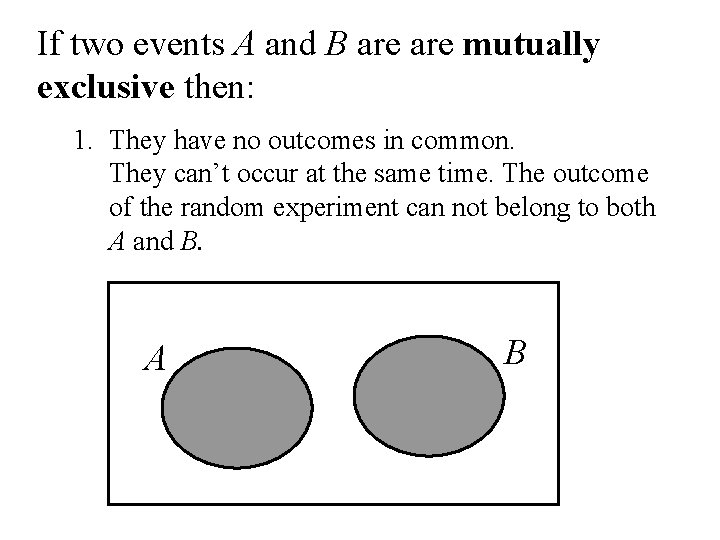 If two events A and B are mutually exclusive then: 1. They have no