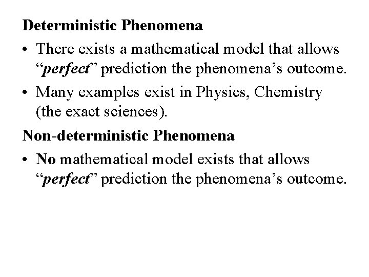 Deterministic Phenomena • There exists a mathematical model that allows “perfect” prediction the phenomena’s