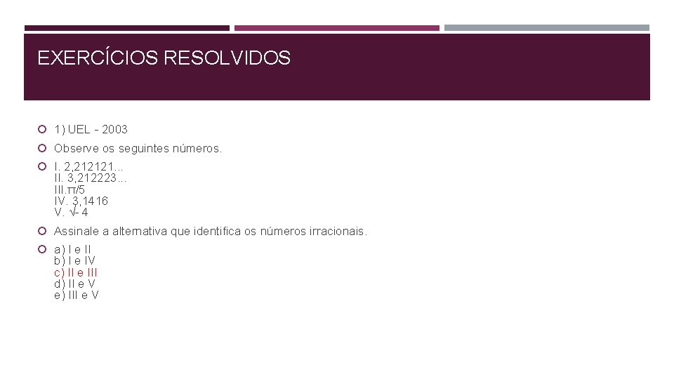 EXERCÍCIOS RESOLVIDOS 1) UEL - 2003 Observe os seguintes números. I. 2, 212121. .