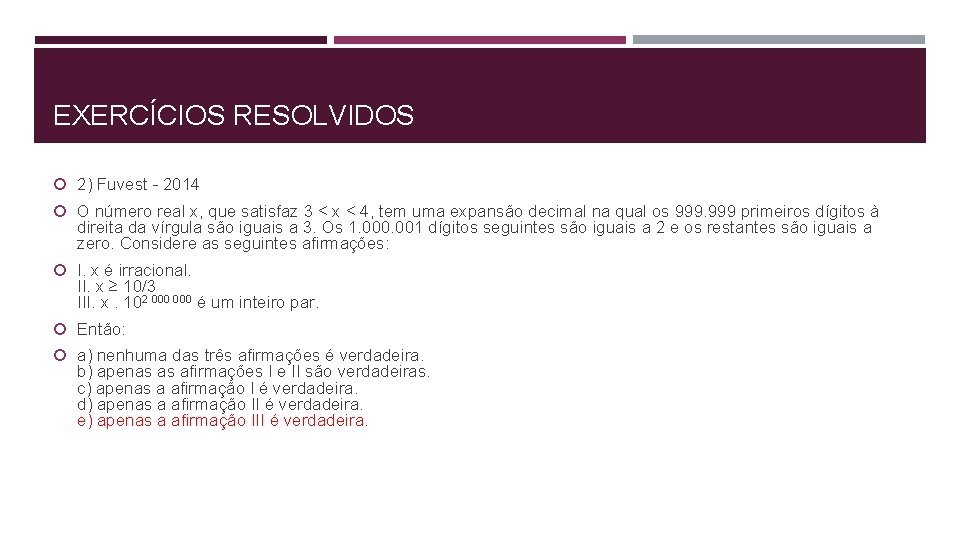 EXERCÍCIOS RESOLVIDOS 2) Fuvest - 2014 O número real x, que satisfaz 3 <