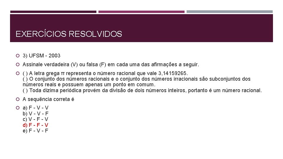 EXERCÍCIOS RESOLVIDOS 3) UFSM - 2003 Assinale verdadeira (V) ou falsa (F) em cada EXERCÍCIOS RESOLVIDOS 3) UFSM - 2003 Assinale verdadeira (V) ou falsa (F) em cada