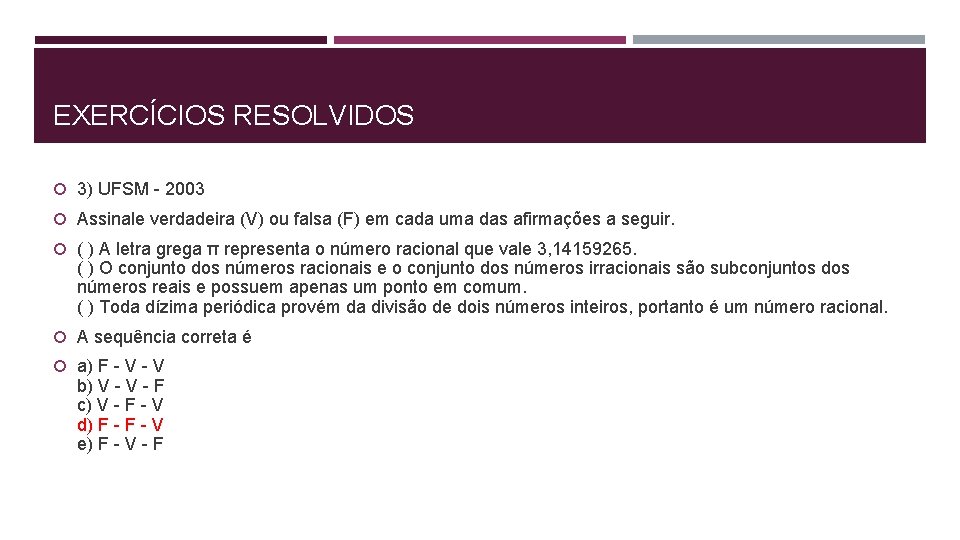 EXERCÍCIOS RESOLVIDOS 3) UFSM - 2003 Assinale verdadeira (V) ou falsa (F) em cada