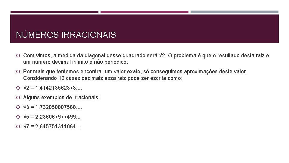 NÚMEROS IRRACIONAIS Com vimos, a medida da diagonal desse quadrado será √ 2. O NÚMEROS IRRACIONAIS Com vimos, a medida da diagonal desse quadrado será √ 2. O