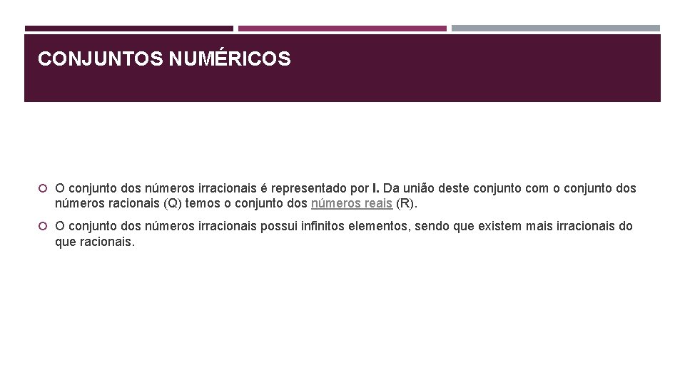 CONJUNTOS NUMÉRICOS O conjunto dos números irracionais é representado por I. Da união deste