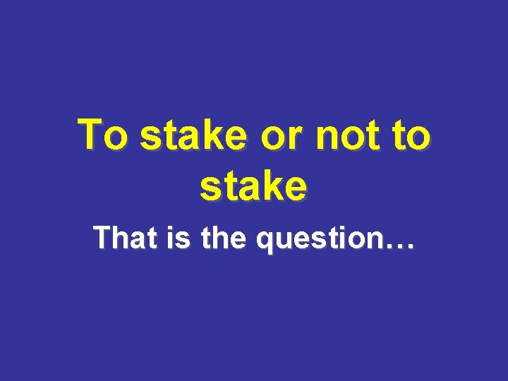 To stake or not to stake That is the question… 