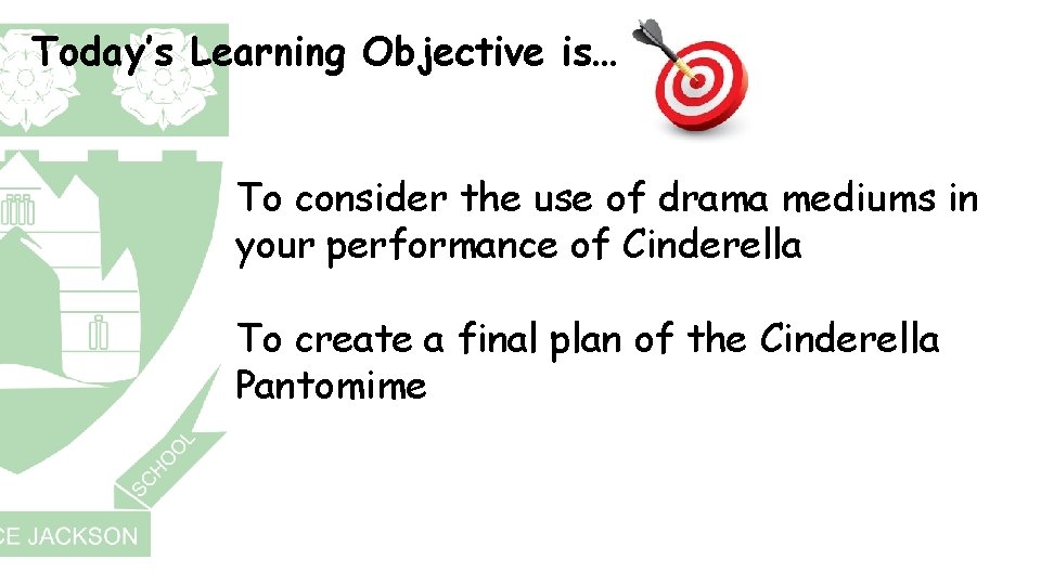 Today’s Learning Objective is… To consider the use of drama mediums in your performance