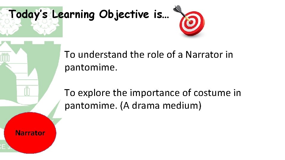Today’s Learning Objective is… To understand the role of a Narrator in pantomime. To