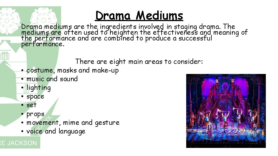 Drama Mediums Drama mediums are the ingredients involved in staging drama. The mediums are