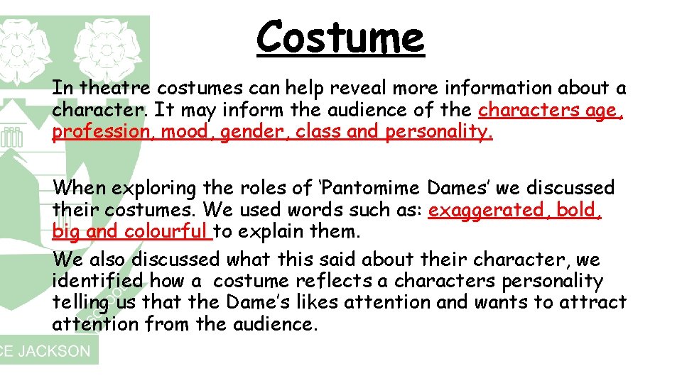 Costume In theatre costumes can help reveal more information about a character. It may