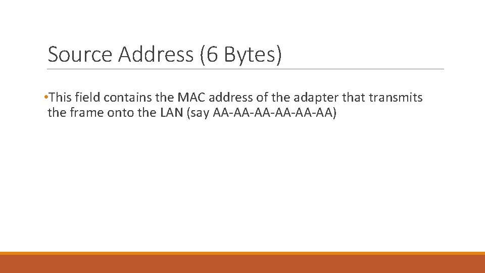 Source Address (6 Bytes) • This field contains the MAC address of the adapter