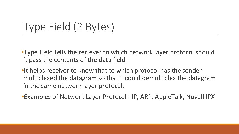 Type Field (2 Bytes) • Type Field tells the reciever to which network layer