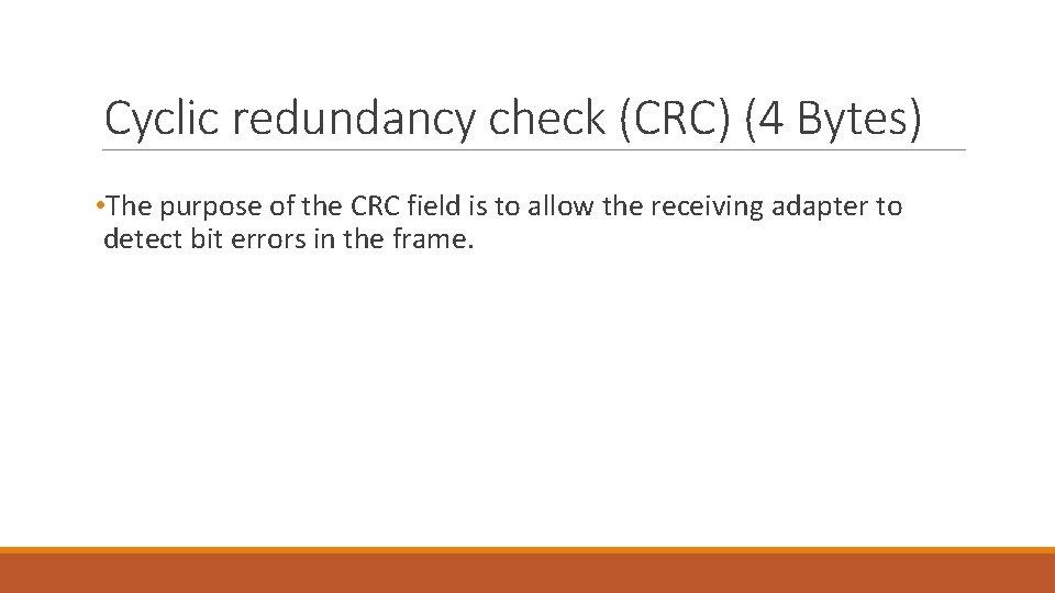 Cyclic redundancy check (CRC) (4 Bytes) • The purpose of the CRC field is