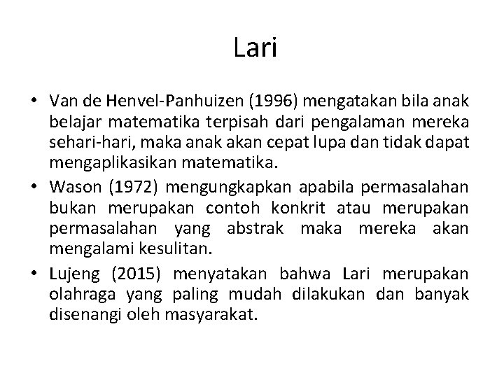 Lari • Van de Henvel-Panhuizen (1996) mengatakan bila anak belajar matematika terpisah dari pengalaman