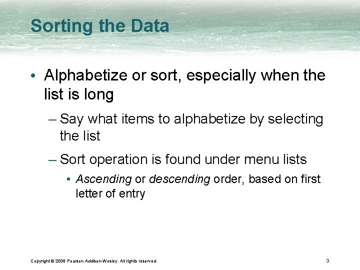 Sorting the Data • Alphabetize or sort, especially when the list is long –