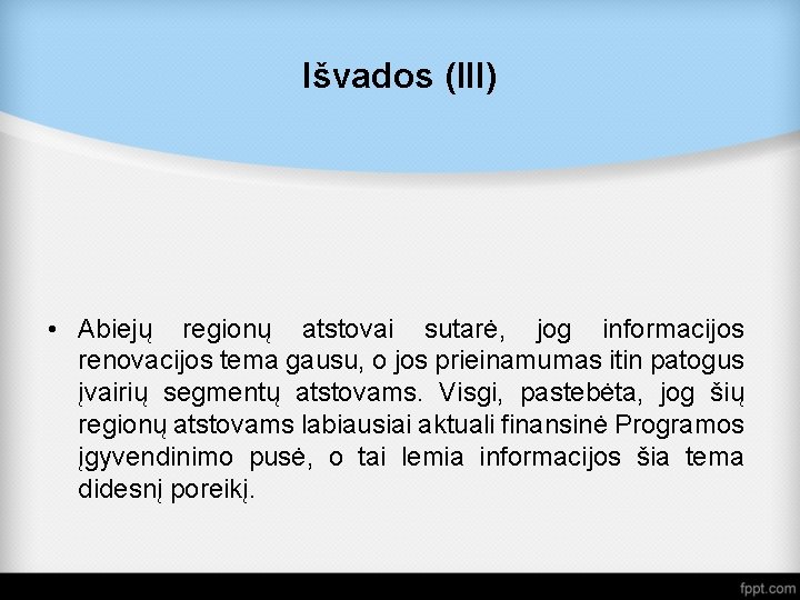 Išvados (III) • Abiejų regionų atstovai sutarė, jog informacijos renovacijos tema gausu, o jos
