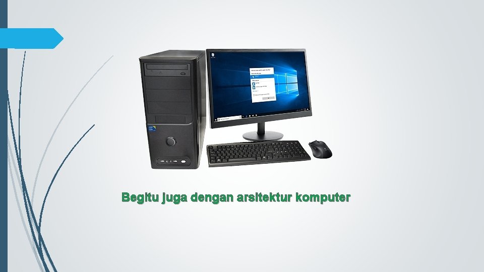 Begitu juga dengan arsitektur komputer 