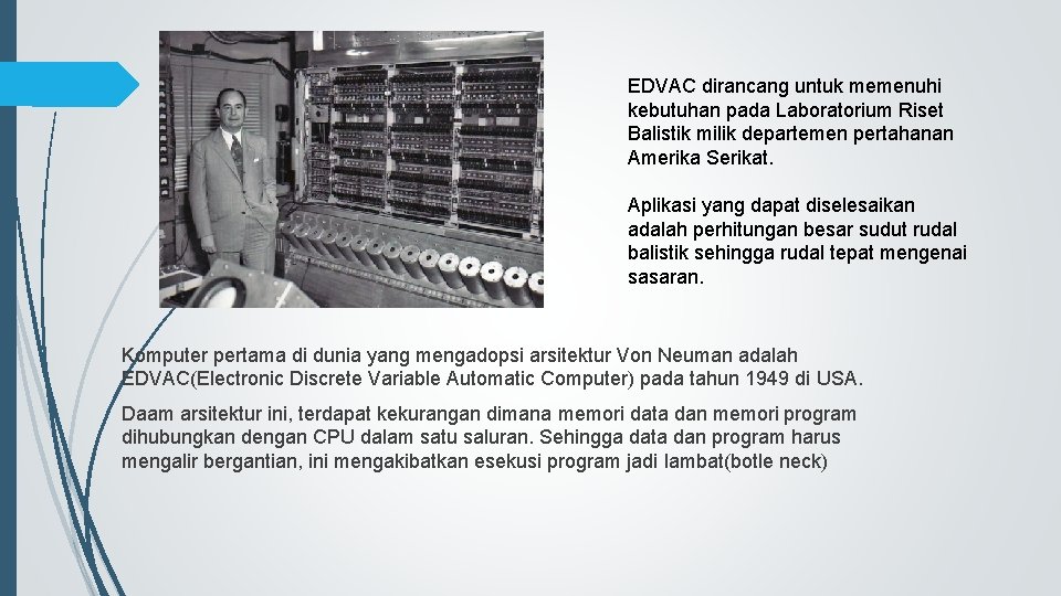EDVAC dirancang untuk memenuhi kebutuhan pada Laboratorium Riset Balistik milik departemen pertahanan Amerika Serikat.