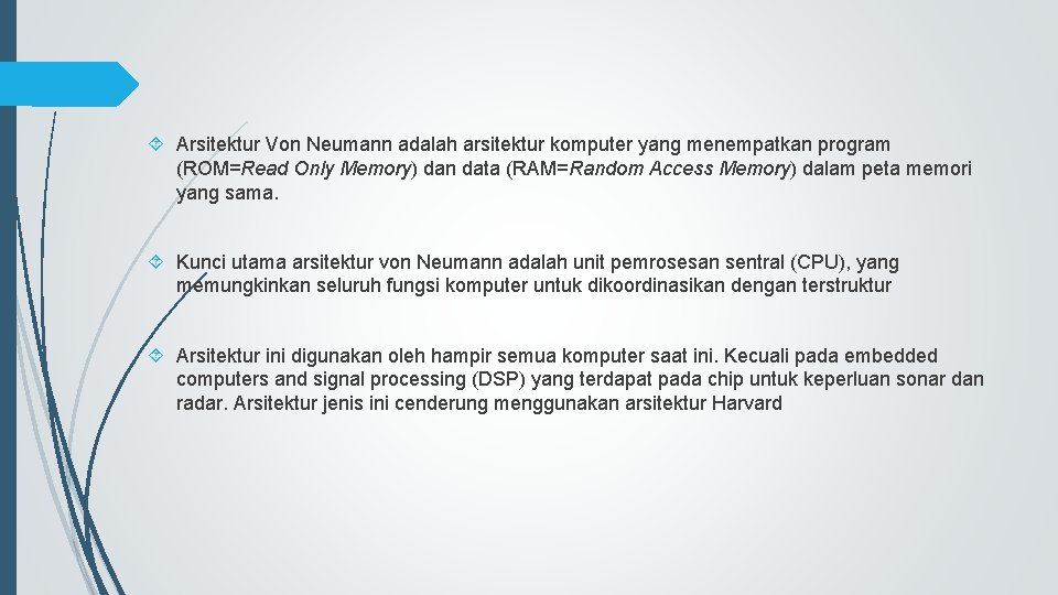  Arsitektur Von Neumann adalah arsitektur komputer yang menempatkan program (ROM=Read Only Memory) dan