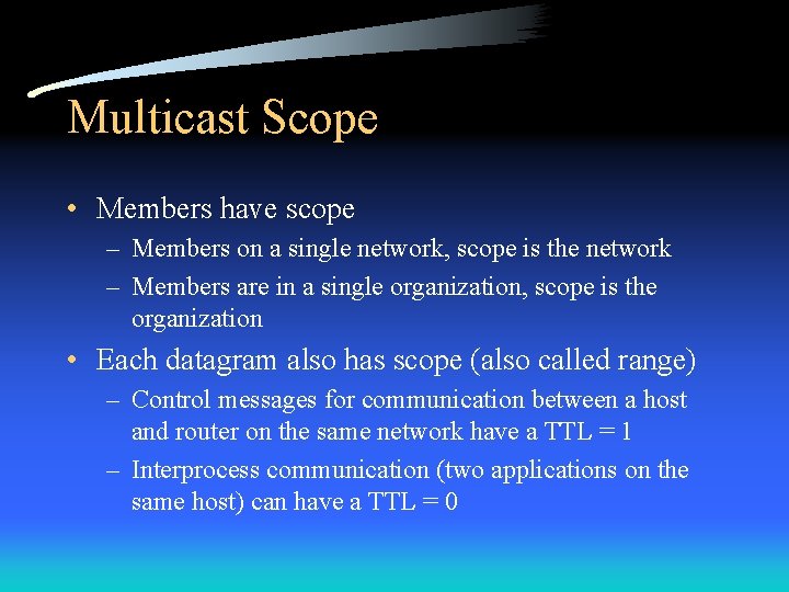 Multicast Scope • Members have scope – Members on a single network, scope is