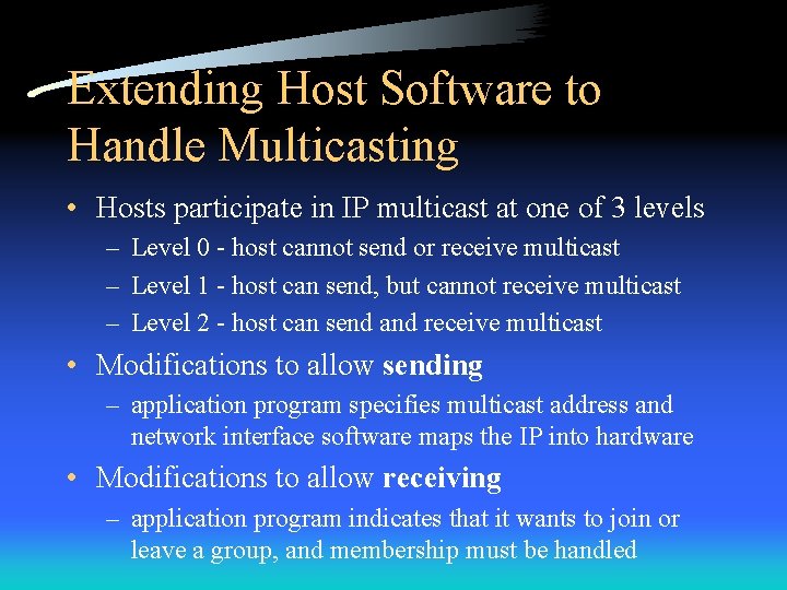 Extending Host Software to Handle Multicasting • Hosts participate in IP multicast at one