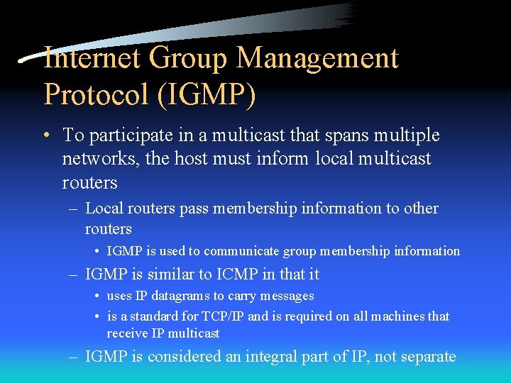 Internet Group Management Protocol (IGMP) • To participate in a multicast that spans multiple
