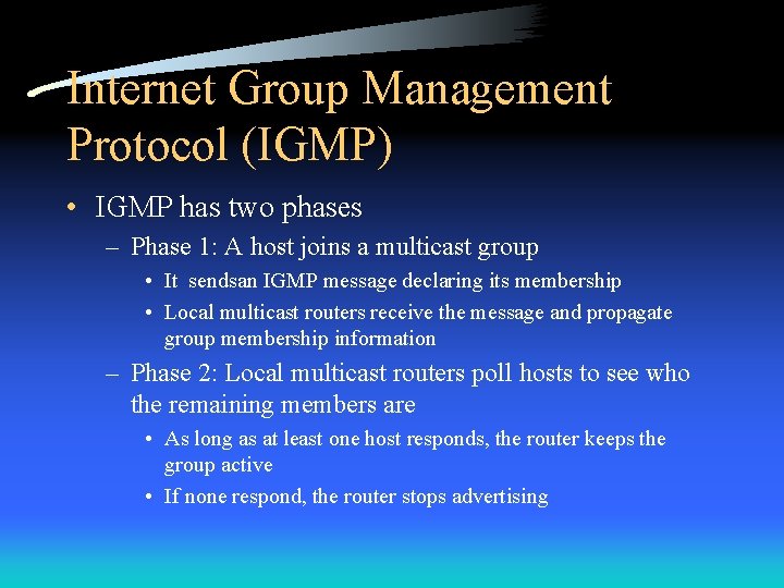 Internet Group Management Protocol (IGMP) • IGMP has two phases – Phase 1: A