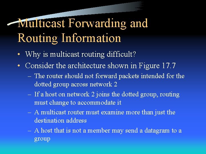 Multicast Forwarding and Routing Information • Why is multicast routing difficult? • Consider the
