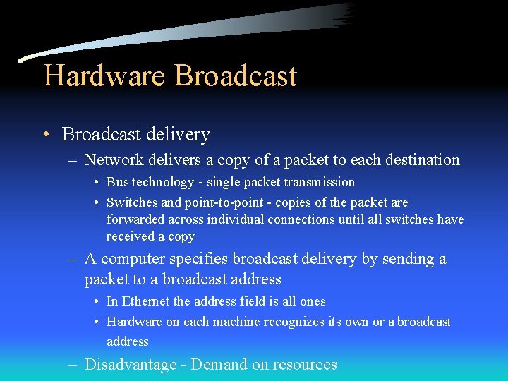 Hardware Broadcast • Broadcast delivery – Network delivers a copy of a packet to