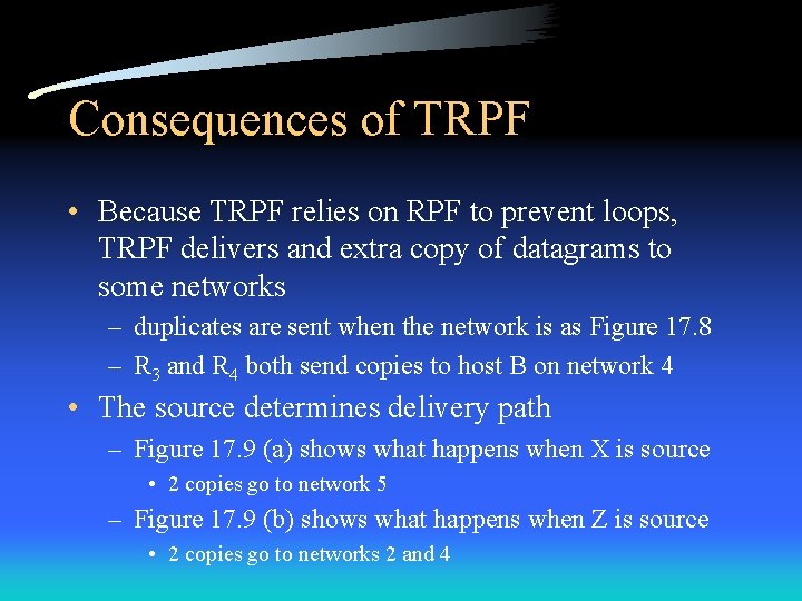 Consequences of TRPF • Because TRPF relies on RPF to prevent loops, TRPF delivers