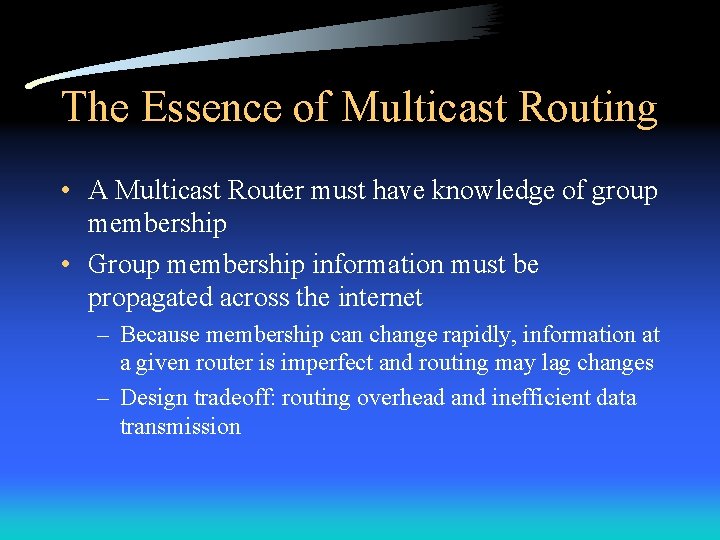 The Essence of Multicast Routing • A Multicast Router must have knowledge of group