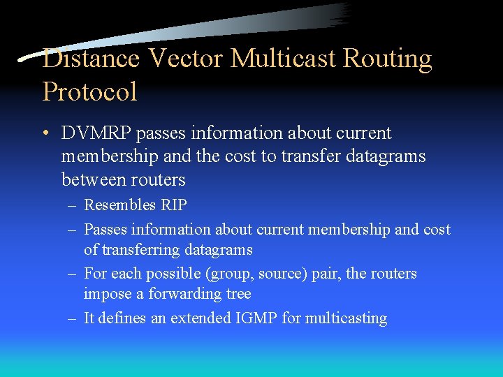 Distance Vector Multicast Routing Protocol • DVMRP passes information about current membership and the