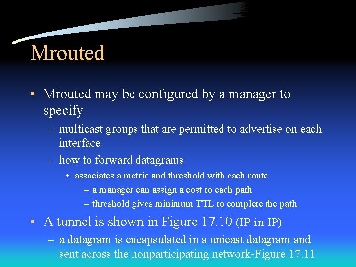 Mrouted • Mrouted may be configured by a manager to specify – multicast groups