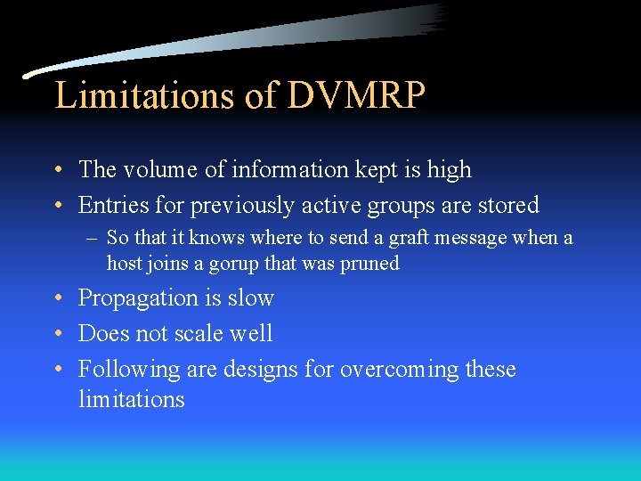 Limitations of DVMRP • The volume of information kept is high • Entries for