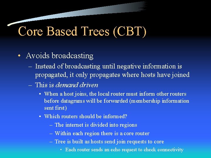 Core Based Trees (CBT) • Avoids broadcasting – Instead of broadcasting until negative information