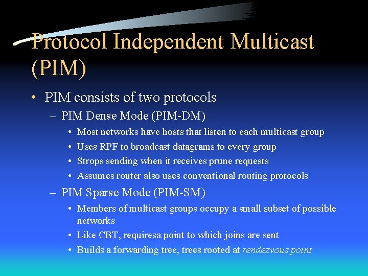 Protocol Independent Multicast (PIM) • PIM consists of two protocols – PIM Dense Mode
