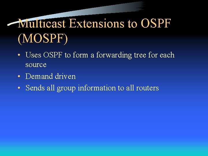 Multicast Extensions to OSPF (MOSPF) • Uses OSPF to form a forwarding tree for