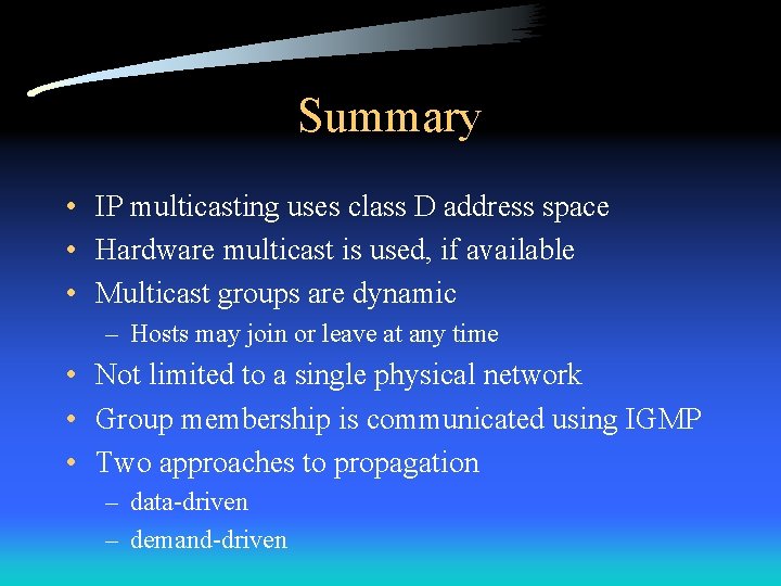 Summary • IP multicasting uses class D address space • Hardware multicast is used,
